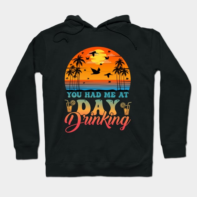 You Had Me At Day Drinking Summer Beach Hoodie by busines_night